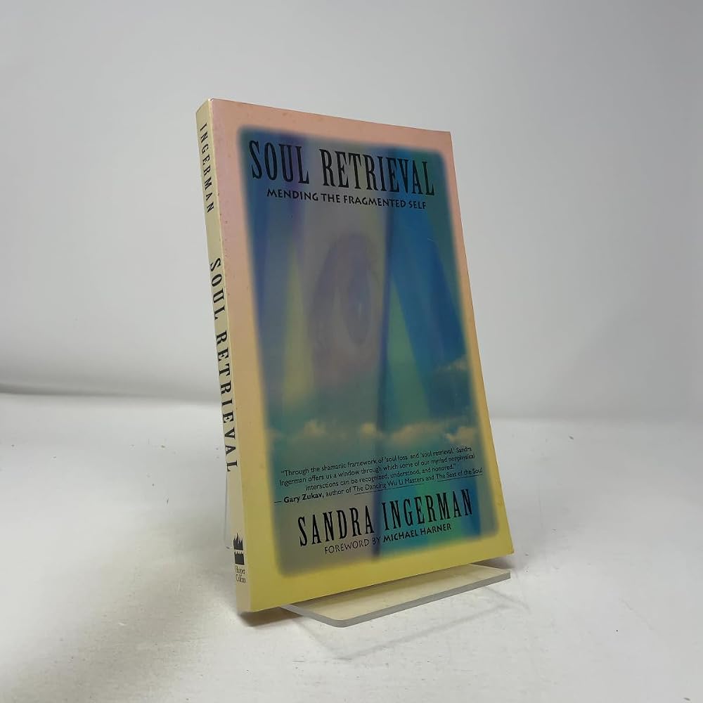 Soul Retrieval: Mending the Fragmented Self Through Shamanic Practice cover image